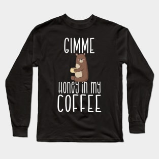 Gimme Honey In My Coffee T-Shirt & Mug Long Sleeve T-Shirt